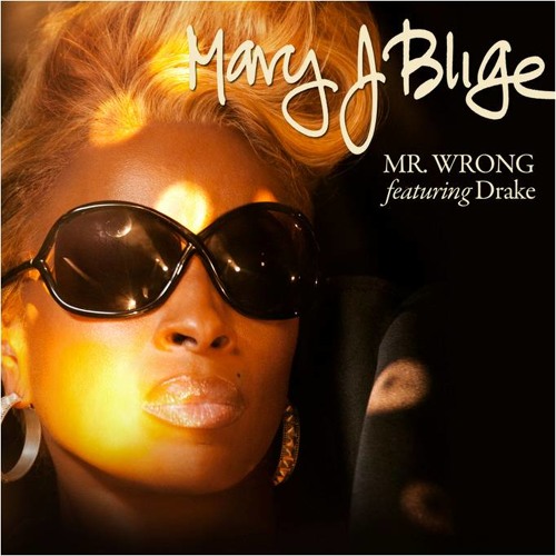 Mary J. Blige - "Mr. Wrong" feat. Drake