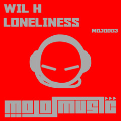 Wil H - Loneliness // Mojo Music // Number 1 On Toolbox Digital