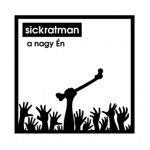 Sickratman - A nagy Én (három dal)