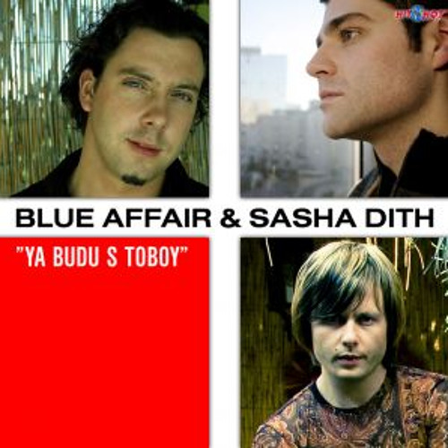 Blue Affair & Sasha Dith - "YA BUDU S TOBOY" (Radio Edit)