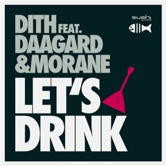 DITH feat. Daagard & Morane - "LET'S DRINK"