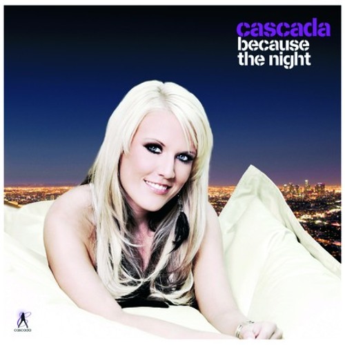 Cascada - "BECAUSE THE NIGHT" (Mondo Edit)