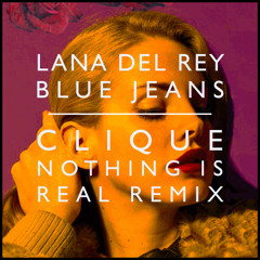 Lana Del Rey - Blue Jeans (Club Clique 'Nothing Is Real' Remix)