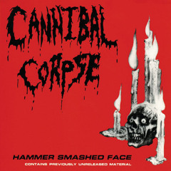Cannibal Corpse "Hammer Smashed Face"