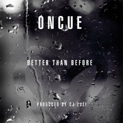ONCUE - Better Than Before (prod. CJ Luzi)