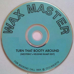 Waxmaster - Turn That Booty Around (Neoteric's Helsinki Bump Edit)