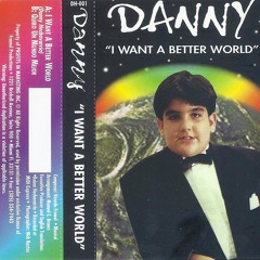 DANNY - I WANT A BETTER WORLD