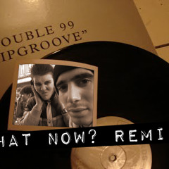 Double 99 - Rip Groove (What Now? Remix) *FREE 320*