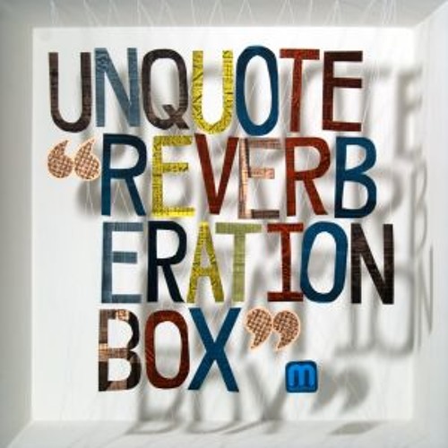 UNQUOTE Reverberation Box