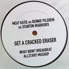 Get a Cracked Eraser (What Now? Breakbeat Allstars Mashup) *FREE 320*