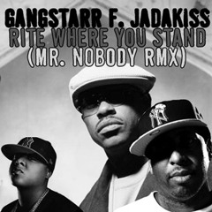 Gangstarr f. Jadakiss - Rite Where You Stand (Mr. Nobody RMX)