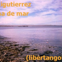 Libertango (Alma de Mar Remix ) - Alexi Gutierrez