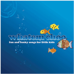 WHATEM CHOO - fun and funky songs for little kids