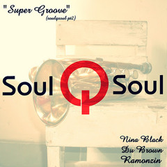 Projeto Soulqsoul - Super Groove (Soulqsou Part 2) (part.Ramonzin & Du.Brown)