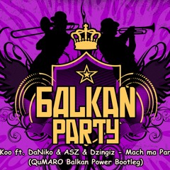 SemKoo ft. DaNiko & ASZ & Dzingiz - Mach ma Party! (Qumaro Balkan Power Bootleg)