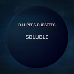 SOLUBLE-D LUPERS DUBSTEP(original)