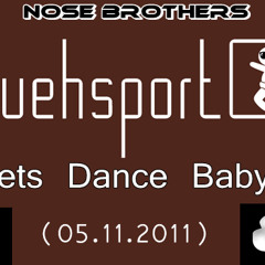 Nose Brothers - Fruehsport  _Lets Dance Baby_  (05.11.2011)