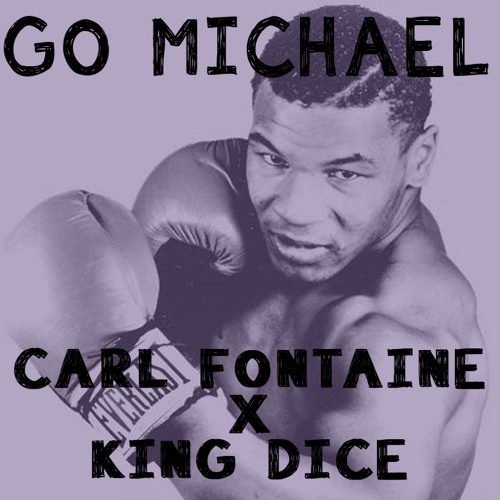 Carl Fontaine x King Dice- Go Michael