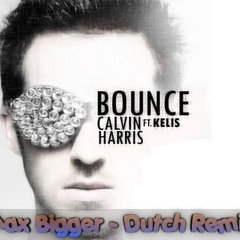 Calvin Harris ft. Kelis - Bounce (Max Bigger - Dutch Remix 2k11)
