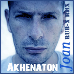 Akhenaton JOAN (Rub-x Remix Nov2011)