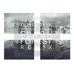Oliver Tank - What Have I Become (Flash Forest Remix)