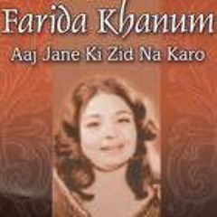 Aaj Jane Ki Zid Na Karo by Farida Khanum