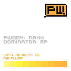 PW004 - Naxx - Dominator (Mr. Fluff Remix) - Release Date : 19.11.2011