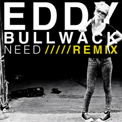 Eddy - Need (Bullwack Remix)