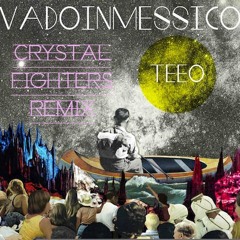 Vadoinmessico - Teeo (Crystal Fighters Remix)