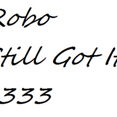 Robo-Still Got it ( For You <3 )