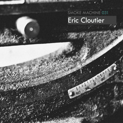 Smoke Machine Podcast 031 Eric Cloutier