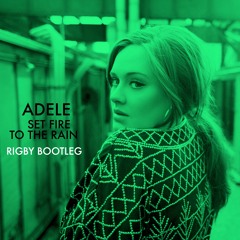 Adele - Set Fire to the Rain (Rigby Bootleg)