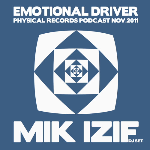 Mik izif Presente EMOTIONAL DRIVER / Physical Records Podcast Nov.2011