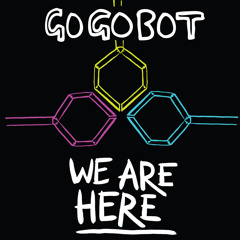 GoGoBot - We Are Here