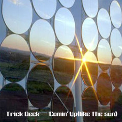 Trick Deck-Comin' Up Like The Sun