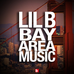 LIL B - Bay Area Music