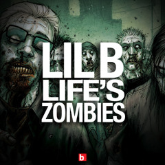 LIL B - Life's Zombies