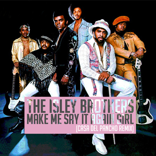 Stream The Isley Brothers - Make Me Say It Again Girl (Casa Stream The Isley Brothers - Make Me Say It Again Girl (Casa