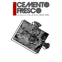 Cemento Fresco - Agresonido con Sonico de la Raza & Dj Vital (RECLAF CREW) Pieza 7