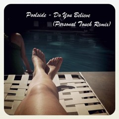 Poolside-Do You Believe? (Personal Touch Remix) ((FREE DOWNLOAD))