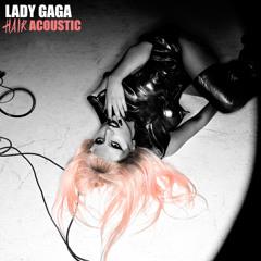 Lady Gaga - Hair (Acoustic Version)