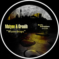 Matyee & Groulih - Waterdrops (Original Mix)