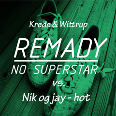 Hot - Nik og Jay vs. No Superstar - Remady (Wittrup & Krede mix)