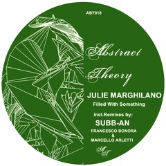 Julie Marghilano - Filled With Something (Subb-an Rmx) - (FILLED WITH SOMETHING - ABT018)