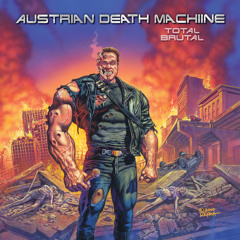 Austrian Death Machine "Get To The Choppa"