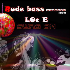 LOc E - Swag On (Rude Bass Records)
