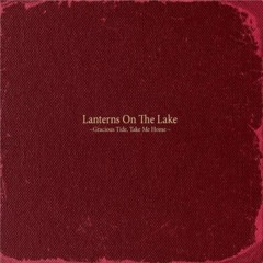 Lanterns on the Lake - If I've Been Unkind
