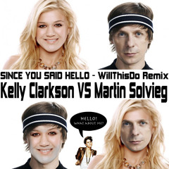 Since You Said Hello (Kelly Clarkson vs. Martin Solveig) WillThisDo Remix