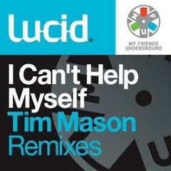 Lucid - Can't Help Myself (Tim Mason Remix)