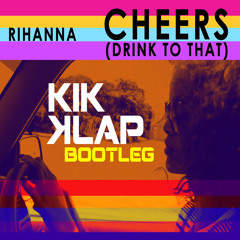 Rihanna "Cheers" (Kik Klap Bootleg)